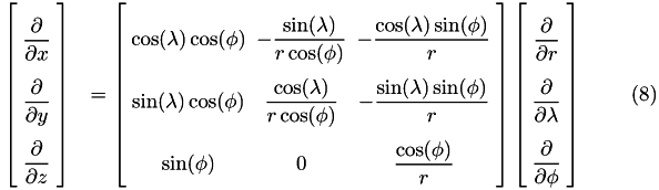 \begin{eqnarray} \arraycolsep=2.5pt\def\arraystretch{2.5} \left[ \begin{array}{c} {\displaystyle \frac{\partial}{\partial x} } \\ {\displaystyle \frac{\partial}{\partial y} } \\ {\displaystyle \frac{\partial}{\partial z} } \end{array} \right] &= \arraycolsep=2.5pt\def\arraystretch{2.5} \left[ \begin{array}{ccc} {\displaystyle \cos(\lambda)\cos(\phi) } & {\displaystyle - \frac{\sin(\lambda)}{r\cos(\phi)} } & {\displaystyle - \frac{\cos(\lambda)\sin(\phi)}{r} } \\ {\displaystyle \sin(\lambda)\cos(\phi) } & {\displaystyle \frac{\cos(\lambda)}{r\cos(\phi)} } & {\displaystyle - \frac{\sin(\lambda)\sin(\phi)}{r} }\\ {\displaystyle \sin(\phi) } & {\displaystyle 0 } & {\displaystyle \frac{\cos(\phi)}{r} } \end{array} \right] \arraycolsep=2.5pt\def\arraystretch{2.5} \left[ \begin{array}{c} {\displaystyle \frac{\partial}{\partial r} } \\ {\displaystyle \frac{\partial}{\partial \lambda} } \\ {\displaystyle \frac{\partial}{\partial \phi} } \end{array} \right] \end{eqnarray}