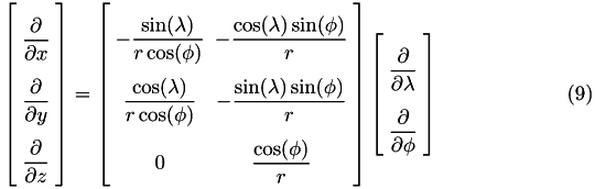 \begin{eqnarray} \arraycolsep=2.5pt\def\arraystretch{2.5} \left[ \begin{array}{c} {\displaystyle \frac{\partial}{\partial x} } \\ {\displaystyle \frac{\partial}{\partial y} } \\ {\displaystyle \frac{\partial}{\partial z} } \end{array} \right] = \arraycolsep=2.5pt\def\arraystretch{2.5} \left[ \begin{array}{ccc} {\displaystyle - \frac{\sin(\lambda)}{r\cos(\phi)} } & {\displaystyle - \frac{\cos(\lambda)\sin(\phi)}{r} } \\ {\displaystyle \frac{\cos(\lambda)}{r\cos(\phi)} } & {\displaystyle - \frac{\sin(\lambda)\sin(\phi)}{r} }\\ {\displaystyle 0 } & {\displaystyle \frac{\cos(\phi)}{r} } \end{array} \right] \arraycolsep=2.5pt\def\arraystretch{2.5} \left[ \begin{array}{c} {\displaystyle \frac{\partial}{\partial \lambda} } \\ {\displaystyle \frac{\partial}{\partial \phi} } \end{array} \right] \end{eqnarray}