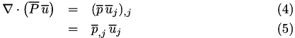 \begin{eqnarray} \nabla\cdot\left(\overline{P}\,\overline{u}\right) &=& (\overline{p}\,\overline{u}_j)_{,j} \\ &=& \overline{p}_{,j}\, \overline{u}_j \end{eqnarray}