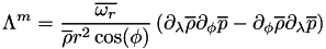 \[ \Lambda^m = \frac{\overline{\omega_r}}{\overline{\rho}r^2\cos(\phi)}\left( \partial_{\lambda}\overline{\rho}\partial_{\phi}\overline{p} - \partial_{\phi}\overline{\rho}\partial_{\lambda}\overline{p} \right) \]